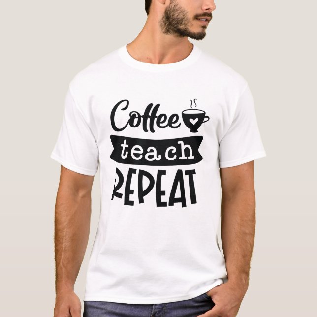 Coffee Teach Repeat T-Shirt (Front)