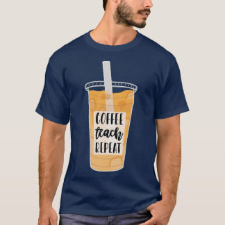 Coffee Teach Repeat T-Shirt