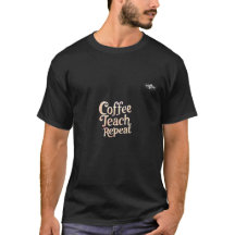 Coffee Teach Repeat T-Shirt – Funny Teacher Life T