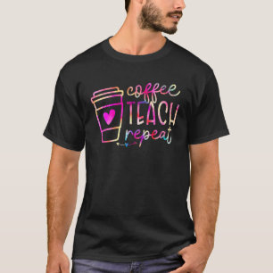Coffee Teach Repeat Teacher Appreciation Coffe T-Shirt
