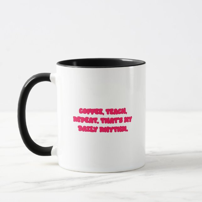 Coffee Teach Repeat Teacher Daily Rhythm Design Mug (Left)