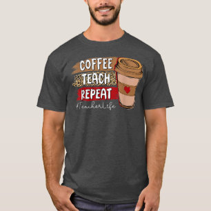 Coffee Teach Repeat Teacher Life Leopard Coffee Lo T-Shirt