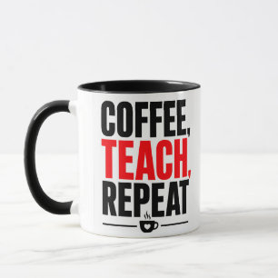Coffee Teach Repeat Teacher Mug – Funny Gift Mug