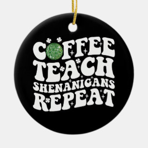 Coffee Teach Shenanigans Repeat Disco Ball Teacher Ceramic Ornament