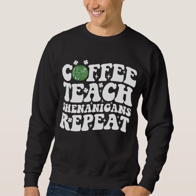 Coffee Teach Shenanigans Repeat Disco Ball Teacher Sweatshirt (Front)