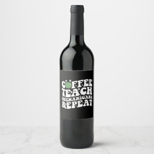 Coffee Teach Shenanigans Repeat Disco Ball Teacher Wine Label
