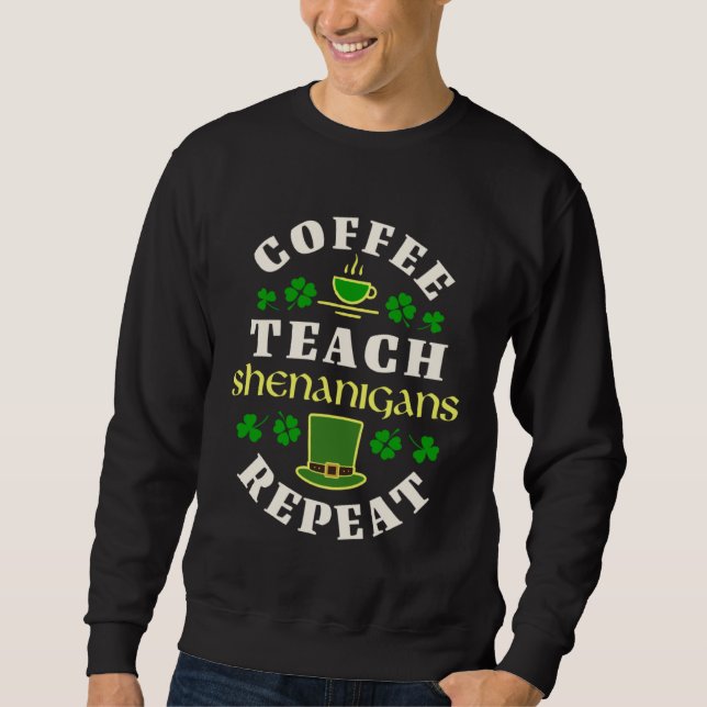 Coffee Teach Shenanigans Repeat School Teacher Cof Sweatshirt (Front)
