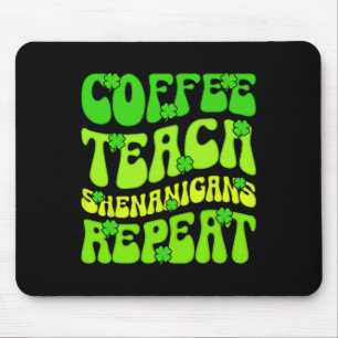 Coffee Teach Shenanigans Repeat Teacher St Patrick Mouse Pad