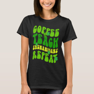 Coffee Teach Shenanigans Repeat Teacher St Patrick T-Shirt