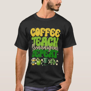 Coffee Teach Shenanigans Repeat Teacher St Patrick T-Shirt