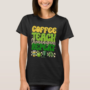 Coffee Teach Shenanigans Repeat Teacher St Patrick T-Shirt