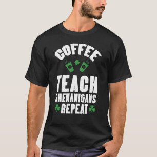 Coffee Teach Shenanigans Repeat Teacher St Patrick T-Shirt