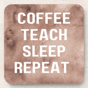 Coffee Teach Sleep Repeat Funny Teacher Coaster