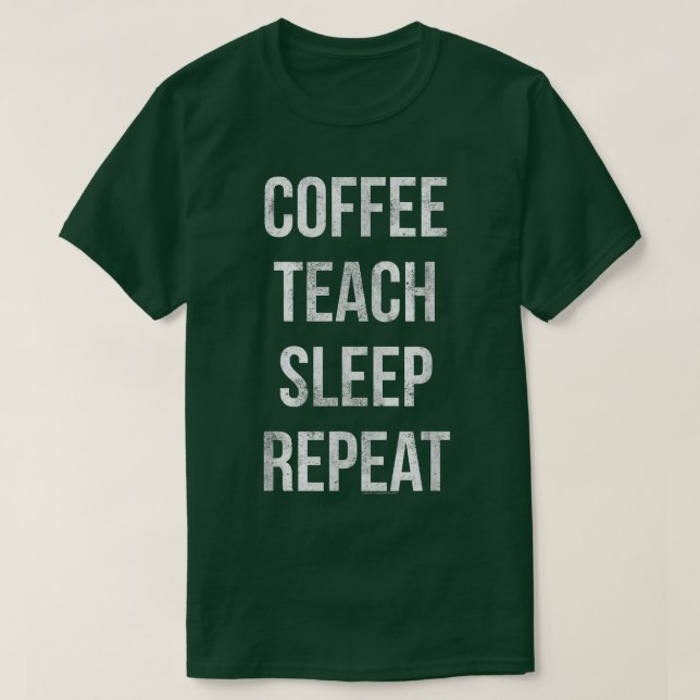 Coffee Teach Sleep Repeat Funny Teacher Professor  T-Shirt (Design Front)