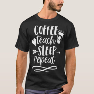 Coffee Teach Sleep Repeat Teacher  for Men Women C T-Shirt