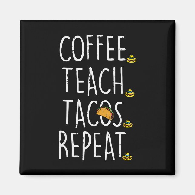 Coffee Teach Tacos Repeat Cinco De Mayo Mexican Te Magnet (Front)