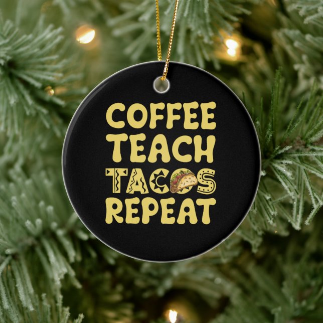 Coffee Teach Tacos Repeat Cinco De Mayo Teacher Ceramic Ornament (Tree)