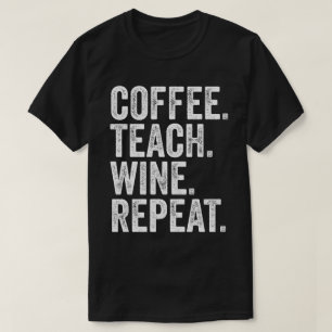 Coffee. Teach. Wine. Repeat. T-Shirt