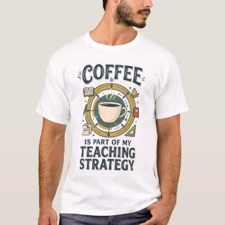 Coffee Teaching Strategy Funny Teacher Shirt