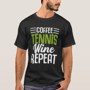 Coffee Tennis Wine Repeat  Sports Player Coach Gra T-Shirt