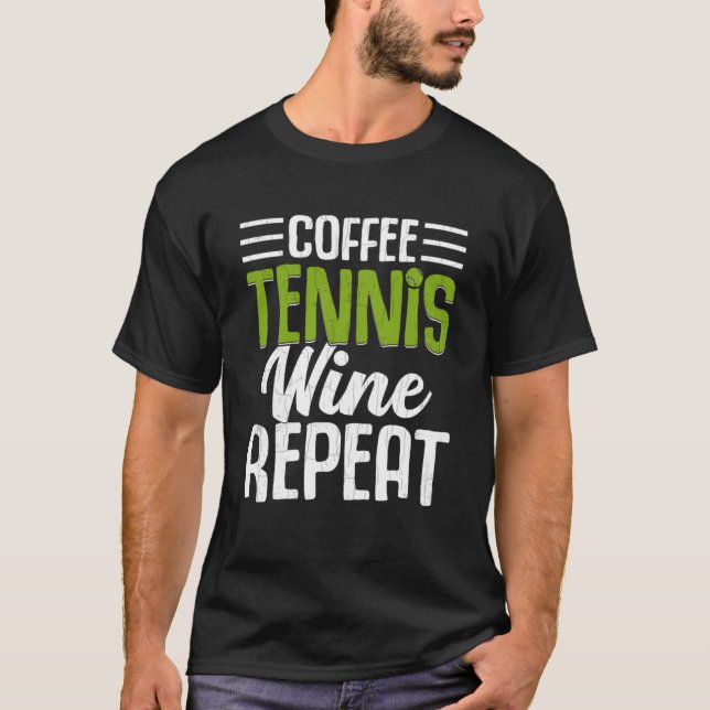 Coffee Tennis Wine Repeat  Sports Player Coach Gra T-Shirt (Front)