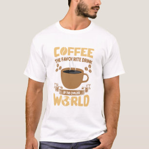 Coffee The Favourite Drink Of The Civilised World T-Shirt