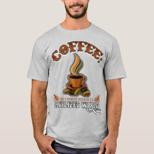 Coffee: The favourite drink of the civilised world T-Shirt