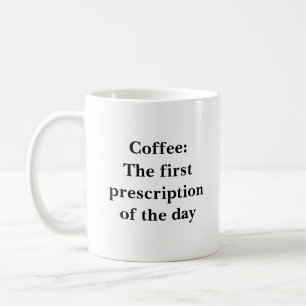 Coffee: The first prescription of the day Coffee Mug