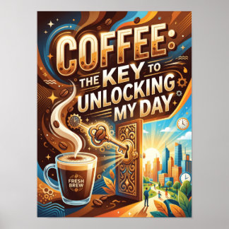 coffee the key to unlocking my day poster