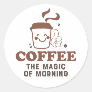 Coffee The Magic Of Morning Coffee Lover Quote Classic Round Sticker