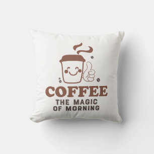 Coffee The Magic Of Morning Coffee Lover Quote Cushion