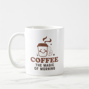 Coffee The Magic Of Morning Coffee Lover Quote Mug