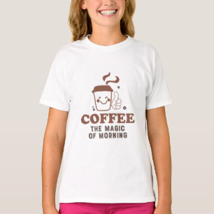 Coffee The Magic Of Morning Coffee Lover Quote T-Shirt