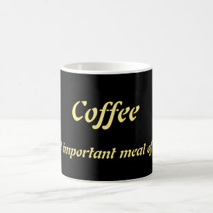 "Coffee: The most important meal of the day." Mug