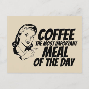 COFFEE THE MOST IMPORTANT MEAL OF THE DAY postcatd Postcard