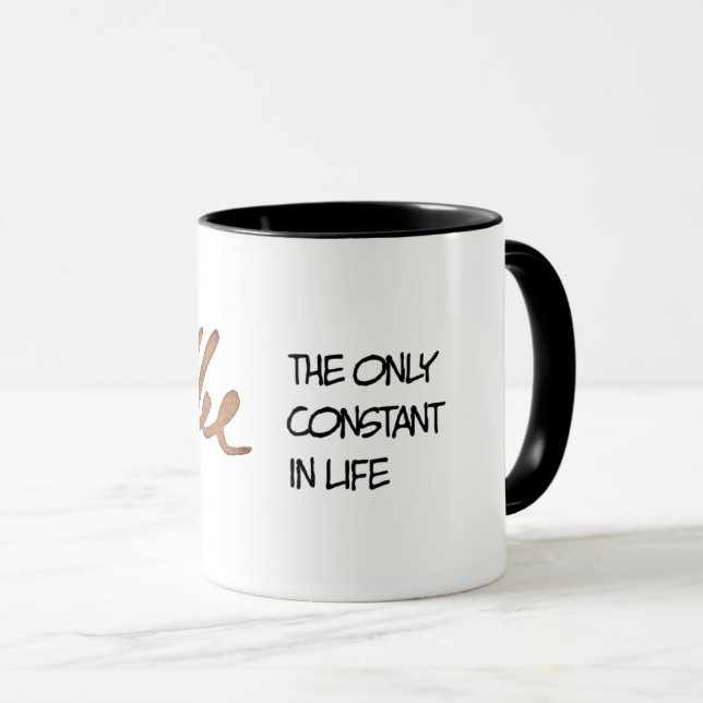 Coffee the only constant in life mug (Front Right)