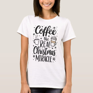Coffee The Real Christmas Miracle T-Shirt