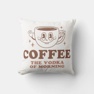 Coffee The Vodka Of Morning Cushion