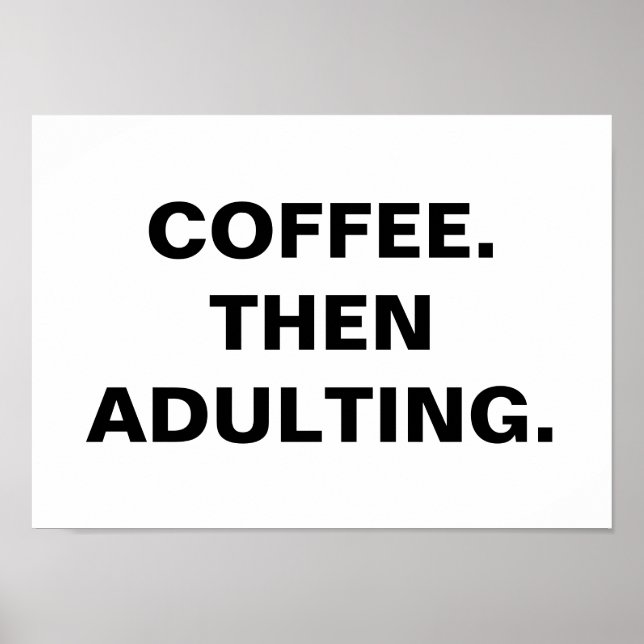 Coffee Then Adulting, Funny Caffeine Addict Quote Poster (Front)