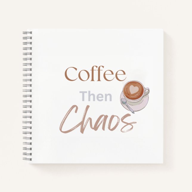 Coffee Then Chaos, Funny Modern Coffee Lover Gift Notebook (Front)