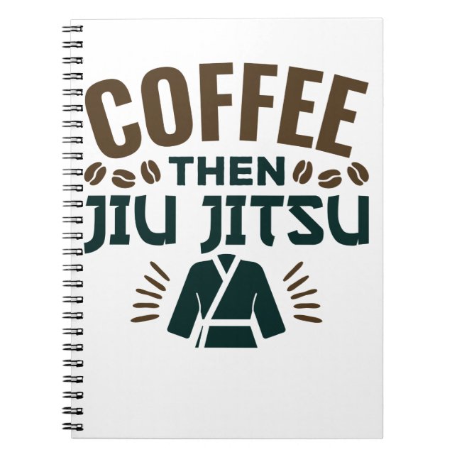 Coffee Then Jiu Jitsu BJJ Jiujitsu Notebook (Front)