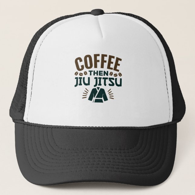 Coffee Then Jiu Jitsu BJJ Jiujitsu Trucker Hat (Front)