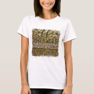 Coffee there be a Wild Darkness find Chas  T-Shirt