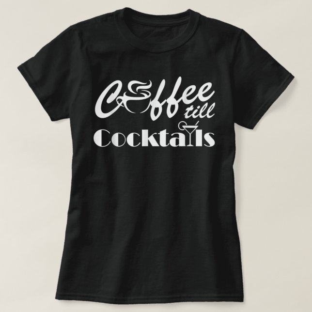 Coffee Till Cocktails Coffee  T-Shirt (Design Front)