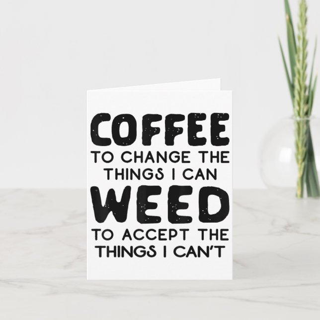 Coffee To Change The Things I Can Weed To Accept T Card (Front)