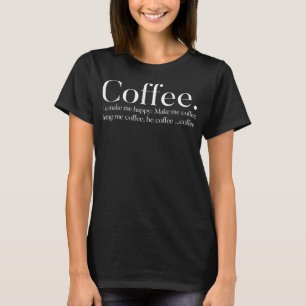 Coffee To Make Me Happy  T-Shirt