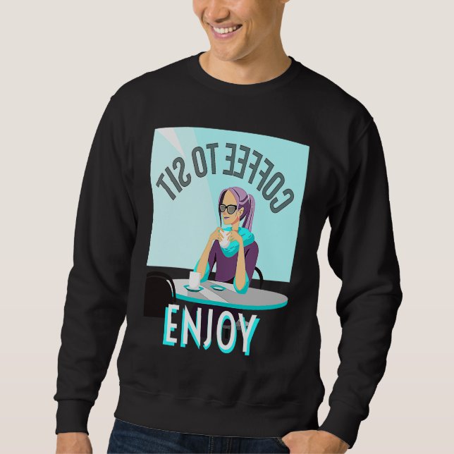 Coffee To Sit Enjoy Sweatshirt (Front)