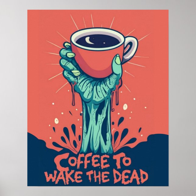 Coffee To Wake The Dead Zombie Hand Poster (Front)