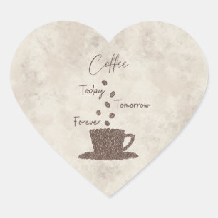 Coffee Today Tomorrow Forever- Heart Sticker
