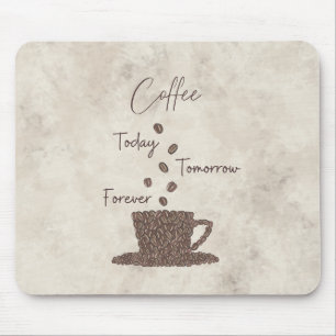 Coffee Today Tomorrow Forever- Mouse Pad